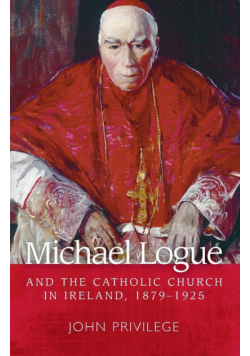 Michael Logue and the Catholic Church in Ireland, 1879-1925