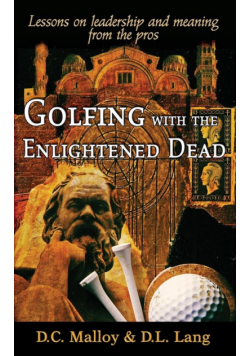 Golfing with the Enlightened Dead - Lessons on leadership and meaning from the pros