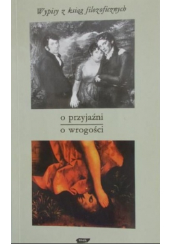 Wypisy z ksiąg filozoficznych O przyjaźni o wrogości