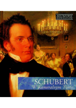 Mistrzowie muzyki klasycznej Schubert w kameralnym tonie z CD
