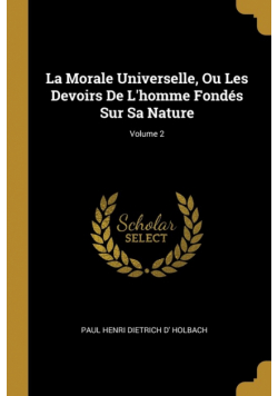 La Morale Universelle, Ou Les Devoirs De L'homme Fondés Sur Sa Nature; Volume 2