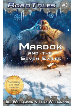 Mardok and the Seven Exiles (RoboTales, book two)