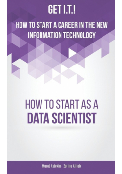 Get I.T.! How to Start a Career in the New Information Technology