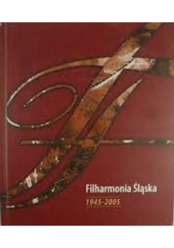 Filharmonia Śląska 1945 - 2005