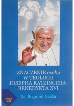 Znaczenie osoby w teologii Josepha Ratzingera Benedykta XVI