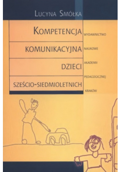 Kompetencja komunikacyjna dzieci sześcio-siedmioletnich
