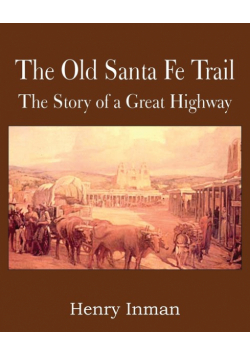 The Old Santa Fe Trail, the Story of a Great Highway