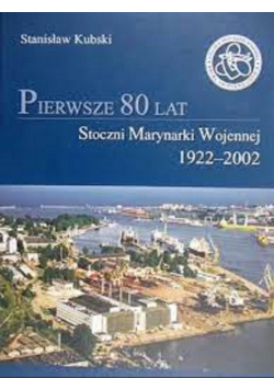 Pierwsze 80 lat Stoczni Marynarki Wojennej 1922 - 2002
