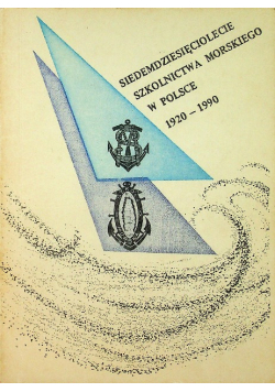 Siedemdziesięciolecie Szkolnictwa Morskiego w Polsce 1920 1990