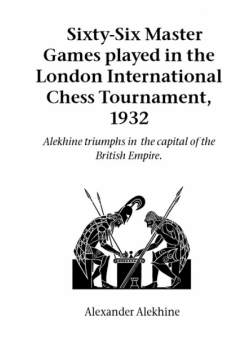 Sixty-Six Master Games Played in the London International Chess Tournament, 1932