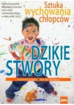 Dzikie stwory Sztuka wychowania chłopców