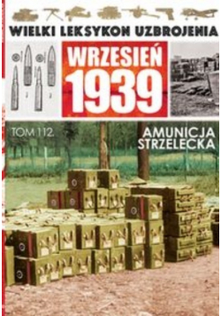 Wielki leksykon uzbrojenia Wrzesień 1939 tom 112 Amunicja strzelecka