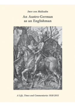 An Austro-German as an Englishman. A Life, Times, and Commentaries