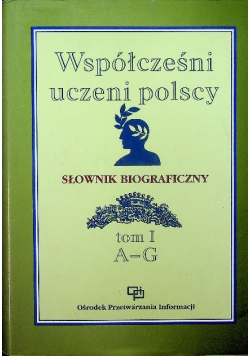 Współcześni uczeni polscy Słownik biograficzny Tom I A - G
