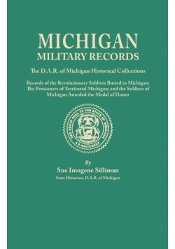 Michigan Military Records. the D.A.R. of Michigan Historical Collections; Records of the Revolutionary Soldiers Buried in Michigan; The Pensioners of