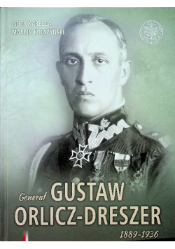 Generał Gustaw Orlicz Dreszer 1889 - 1936