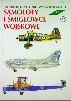 Encyklopedia lotnictwa wojskowego Tom 18 Samoloty i śmigłowce wojskowe T - Z