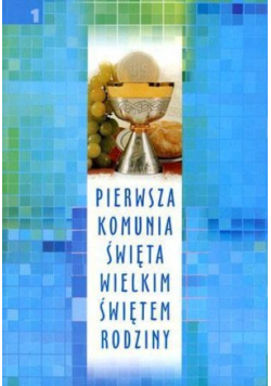 Pierwsza Komunia Święta wielkim świętem rodziny