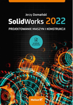 SolidWorks 2022 Projektowanie maszyn i konstrukcji