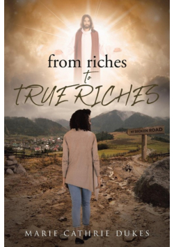 from riches TO TRUE RICHES