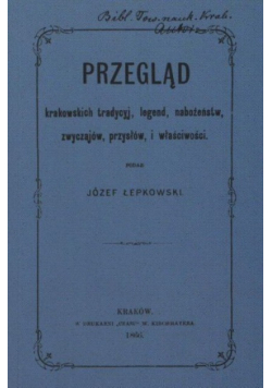 Przegląd krakowskich tradycyj legend nabożeństw zwyczajów przysłów i właściwości Reprint z 1866 r