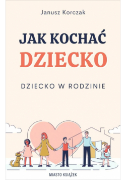 Jak kochać dziecko. Dziecko w rodzinie