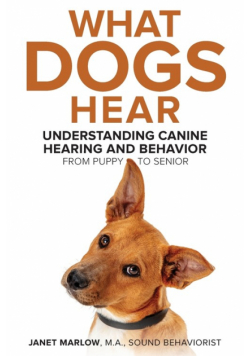 What Dogs Hear - Understanding Canine Hearing and Behavior From Puppy to Senior