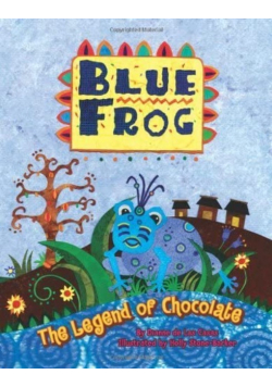 Blue Frog he Legend of Chocolate de Las Casas Dianne