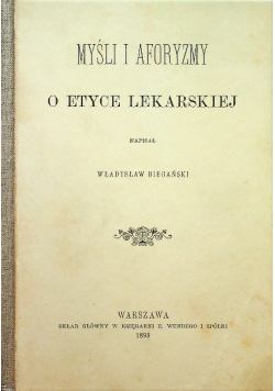 Myśli i aforyzmy o etyce lekarskiej Reprint z 1899 r