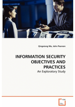 INFORMATION SECURITY OBJECTIVES AND PRACTICES - An Exploratory Study