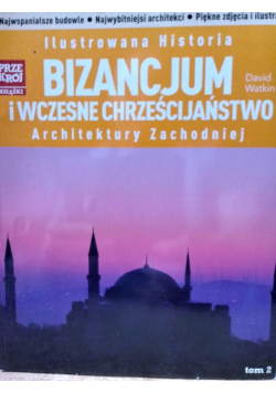 Ilustrowana historia Bizancjum i wczesne chrześcijaństwo architektury  zachodniej
