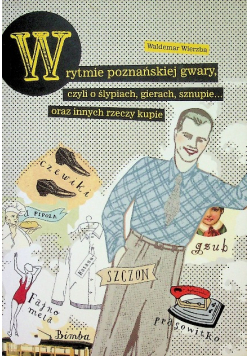 W rytmie poznańskiej gwary czyli o ślypiach gierach sznupie oraz innych rzeczy kupie