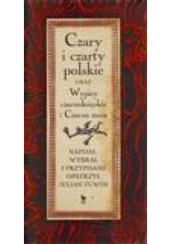 Czary i czarty polskie oraz wypisy czarnoksięskie i czarna msza