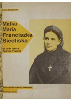 Matka Maria Franciszka Siedliska od Pana Jezusa Dobrego Pasterza