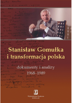 Stanisław Gomułka i transformacja polska: Dokumenty i analizy 1968 - 1989
