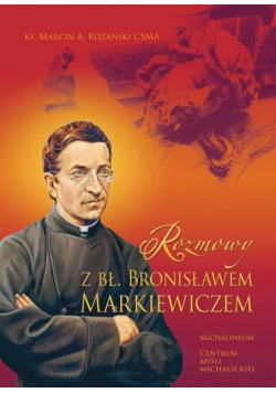 Rozmowy z bł Bronisławem Markiewiczem