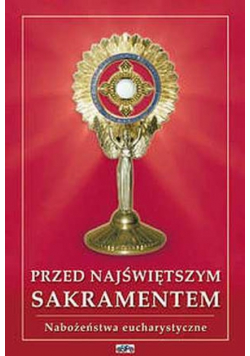 Przed Najświętszym Sakramentem Nabożeństwa Eucharystyczne