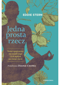 Jedna prosta rzecz. Nowe spojrzenie na nauki jogi i ich wpływ na twoje życie