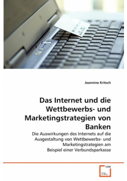 Das Internet und die Wettbewerbs- und Marketingstrategien von Banken