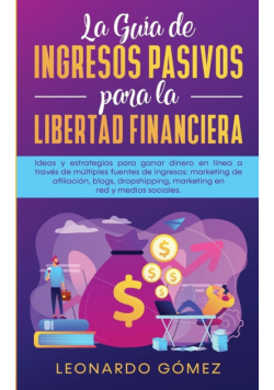 La Guía de Ingresos Pasivos para la Libertad Financiera