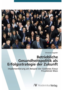 Betriebliche Gesundheitspolitik als Erfolgsstrategie der Zukunft