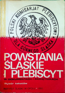 Powstania Śląskie i plebiscyt w dokumentach i pamiętnikach