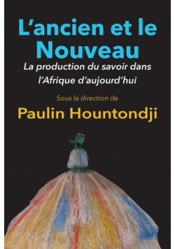 L'Ancien Et Le Nouveau. La Production Du Savoir Dans L'Afrique D'Aujourd'hui