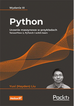 Python. Uczenie maszynowe w przykładach. TensorFlow 2, PyTorch i scikit-learn. Wydanie III