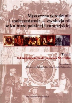 Mężczyzna w rodzinie i społeczeństwie ewolucja ról w kulturze polskiej i europejskiej Tom II