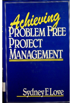 Achieving Problem Free Project Management
