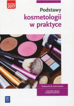 Podstawy kosmetologii w praktyce Podręcznik do nauki zawodu