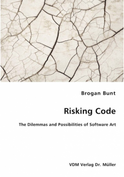 Risking Code - The Dilemmas and Possibilities of Software Art