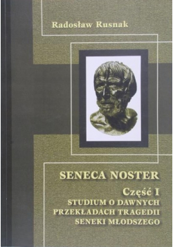 Seneca noster Część 1 Studium o dawnych przekładach tragedii Seneki Młodszego