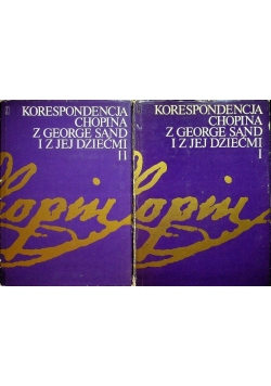 Korespondencja Chopina z George Sand i z jej dziećmi Tom I i II